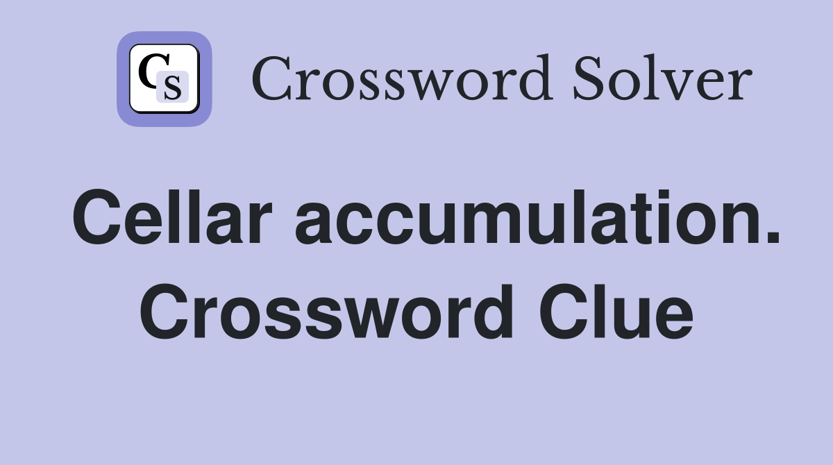 Cellar accumulation. Crossword Clue