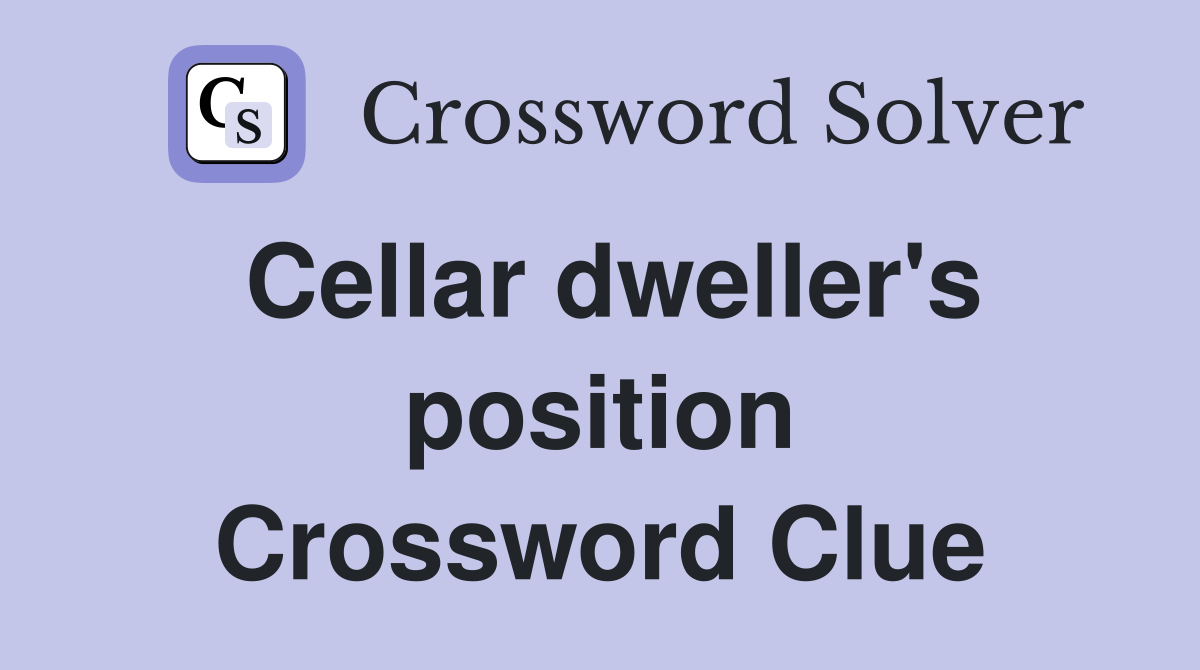 Cellar dweller's position Crossword Clue