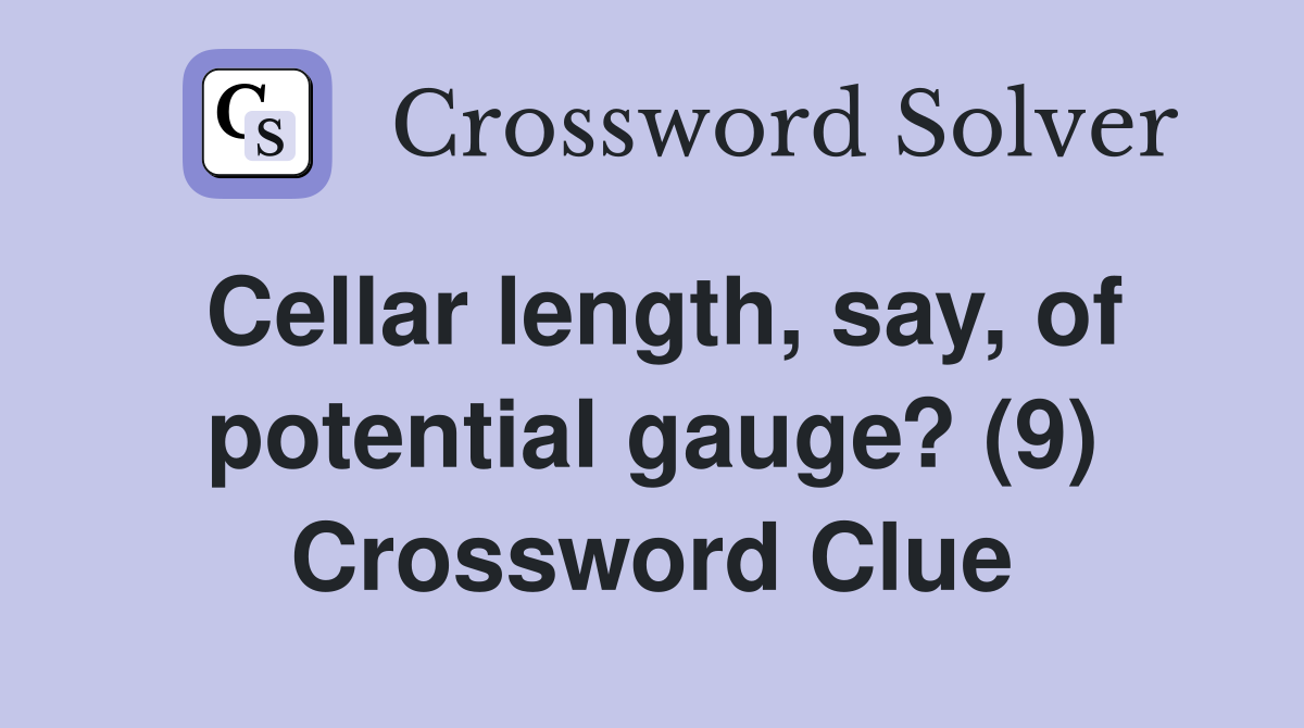 Cellar length, say, of potential gauge? (9) Crossword Clue