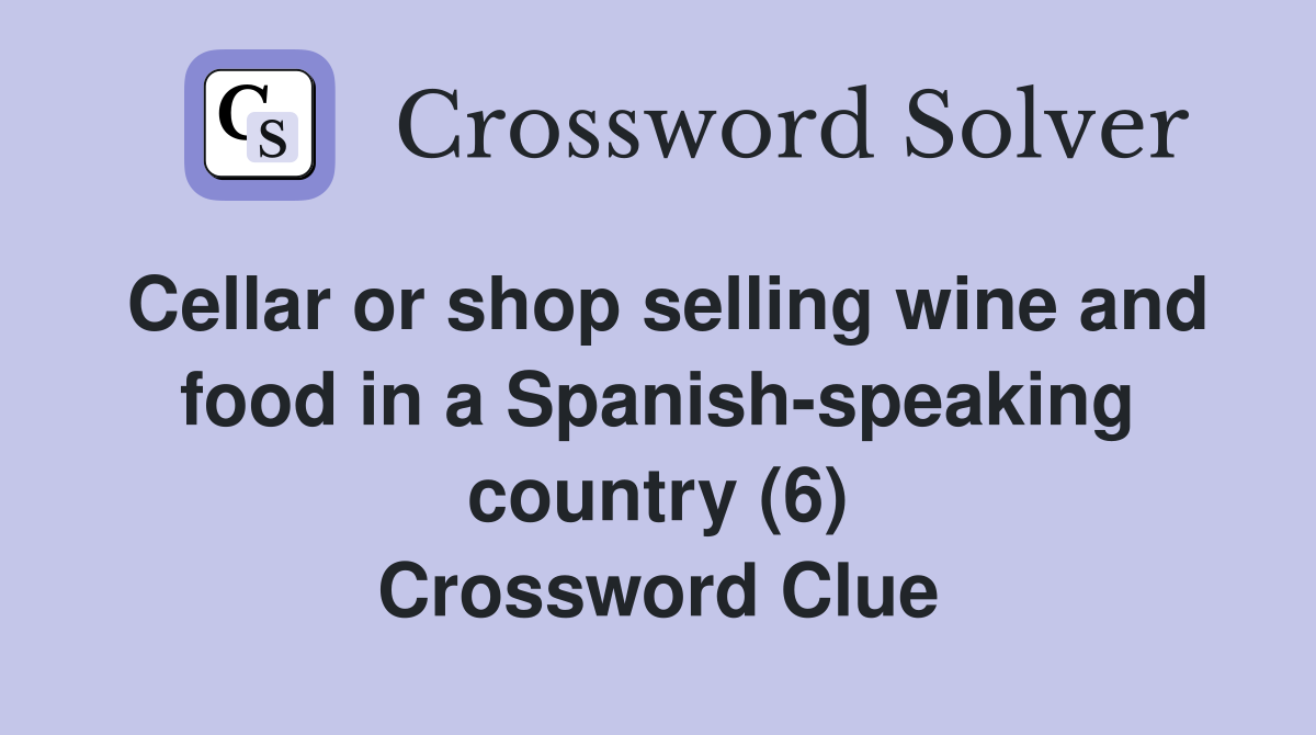 Cellar or shop selling wine and food in a Spanish-speaking country (6) Crossword Clue