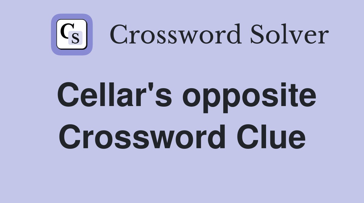 Cellar's opposite Crossword Clue