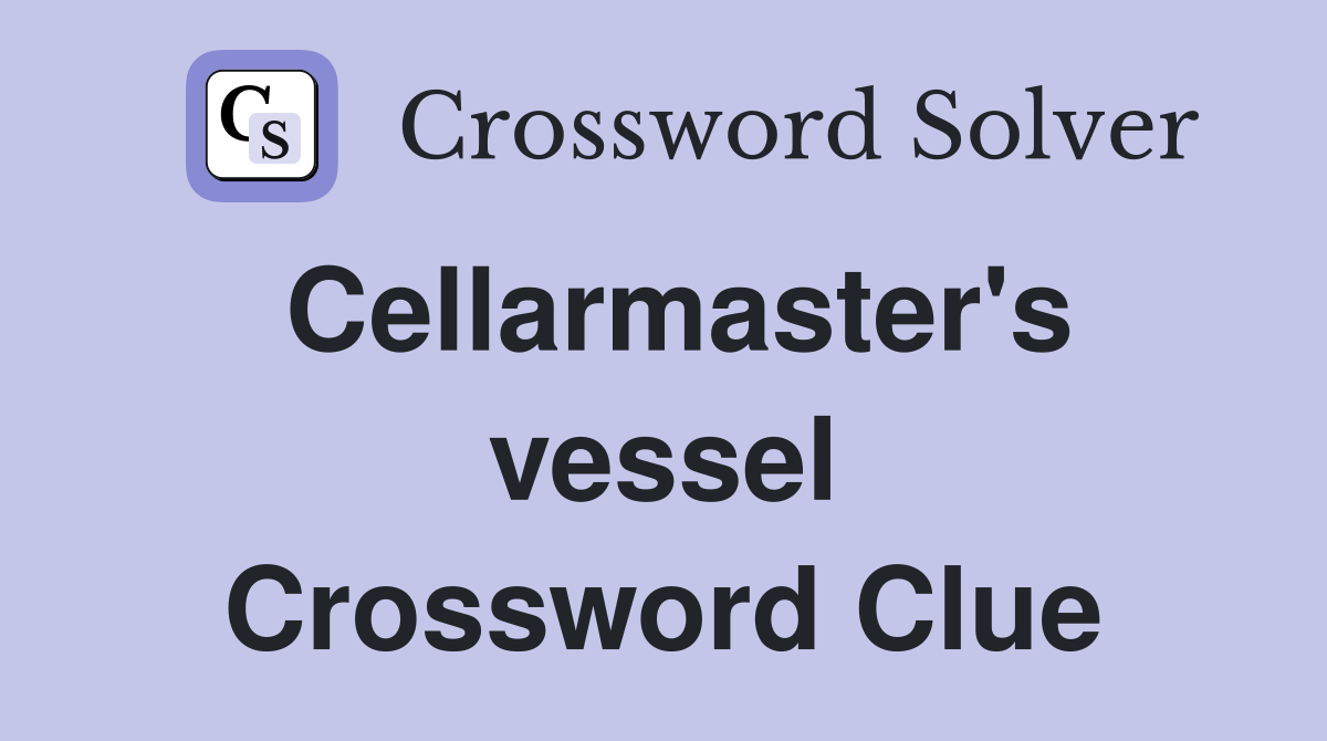 Cellarmaster's vessel Crossword Clue