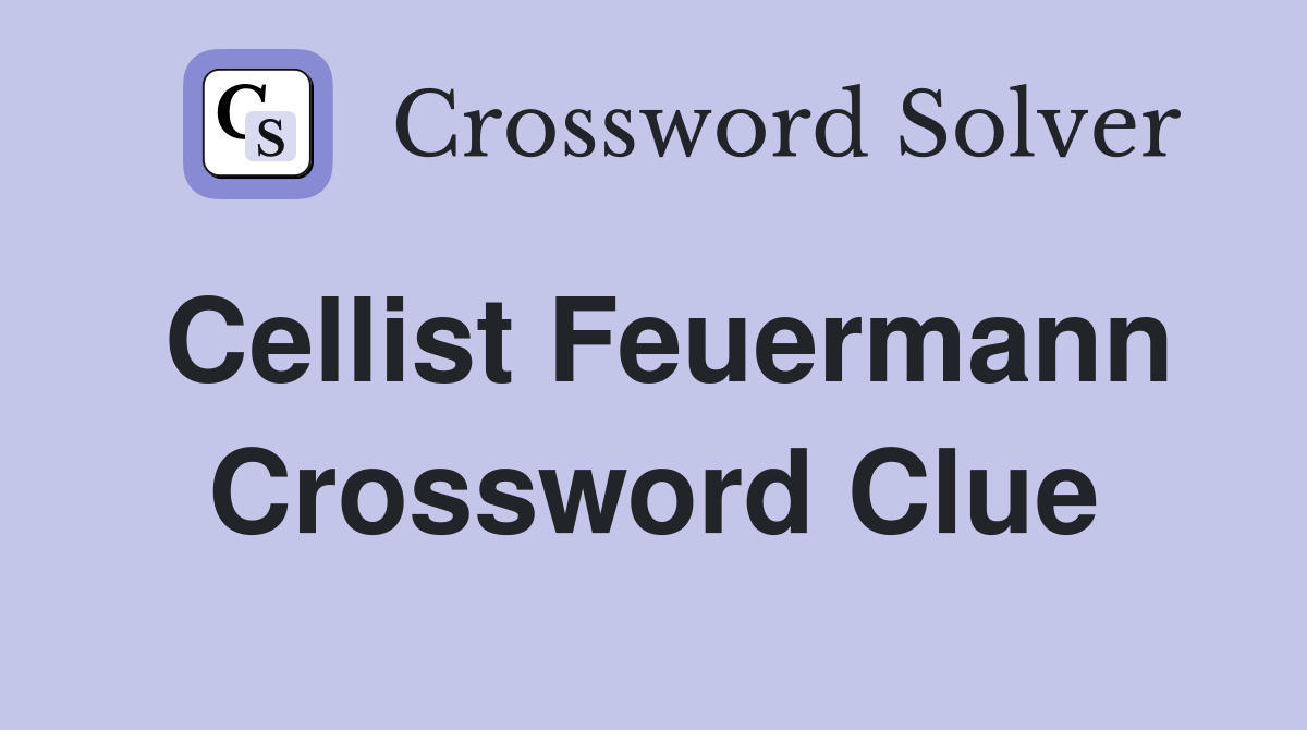 Cellist Feuermann Crossword Clue