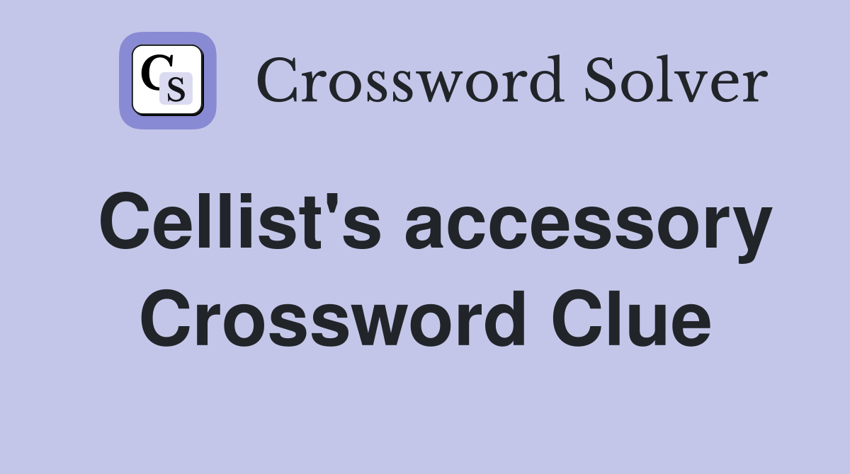 Cellist's accessory Crossword Clue
