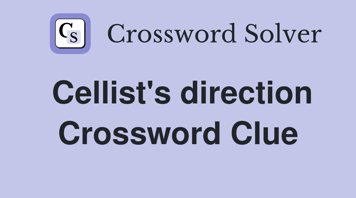 Cellist's direction Crossword Clue