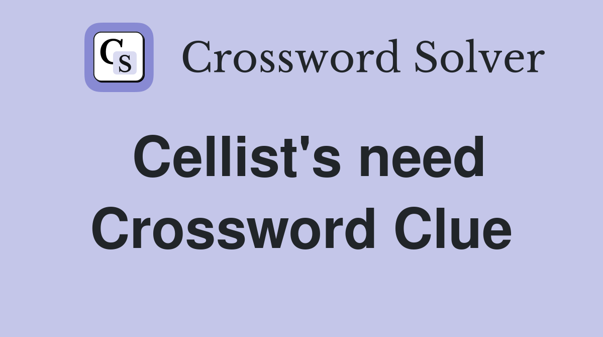 Cellist's need Crossword Clue