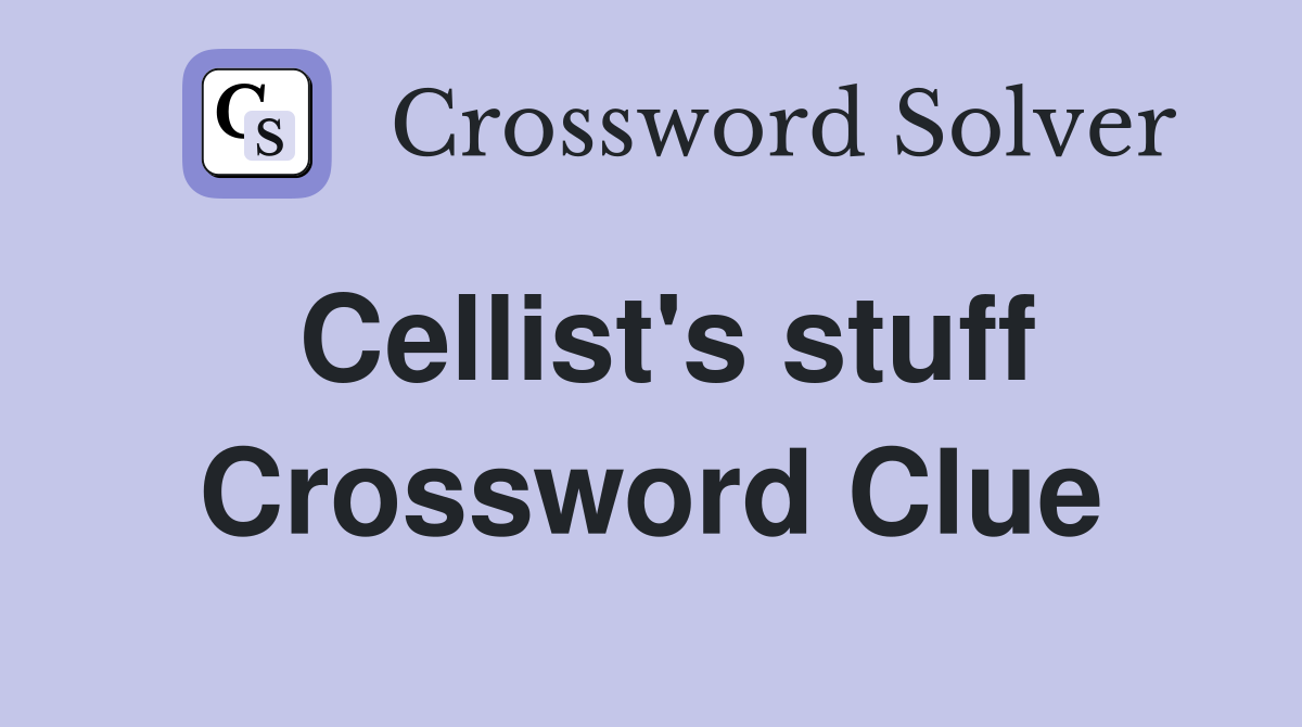 Cellist's stuff Crossword Clue