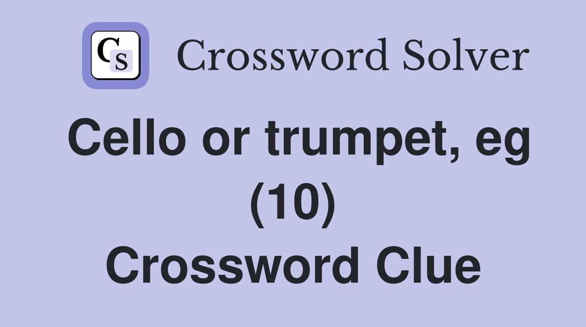 Cello or trumpet, eg (10) Crossword Clue