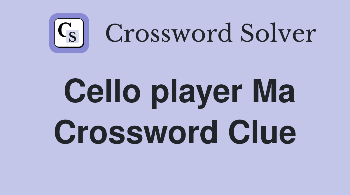Cello player Ma Crossword Clue