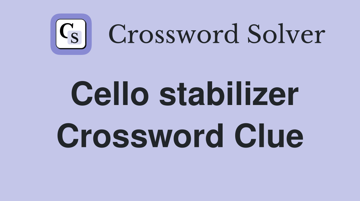 Cello stabilizer Crossword Clue