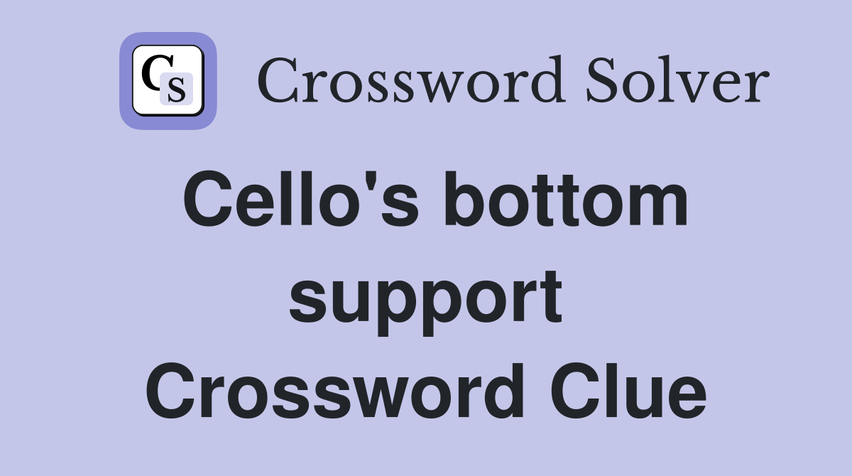 Cello's bottom support Crossword Clue