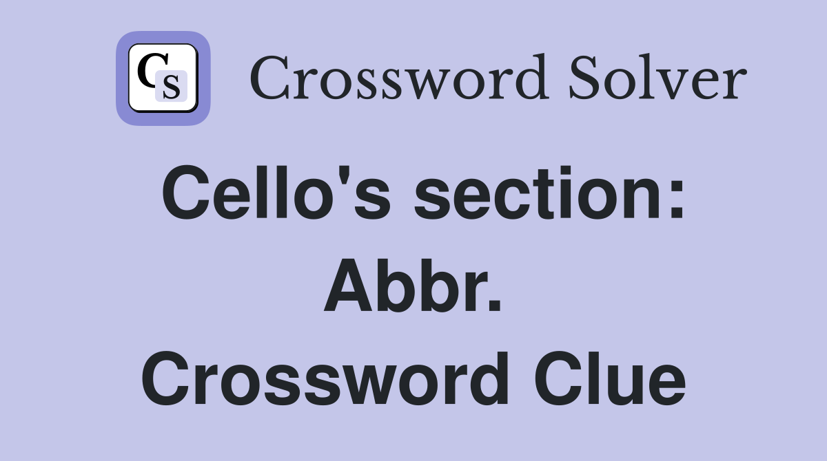 Cello's section: Abbr. Crossword Clue