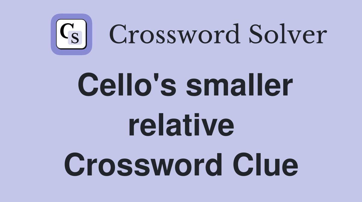 Cello's smaller relative Crossword Clue
