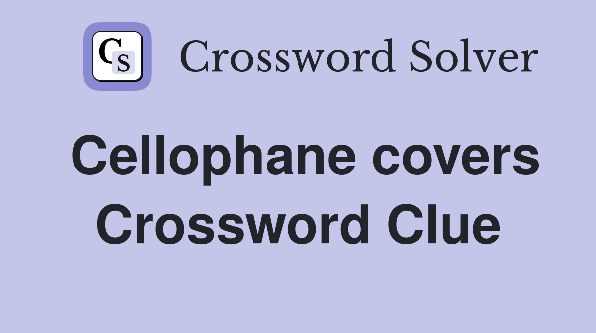 Cellophane covers Crossword Clue