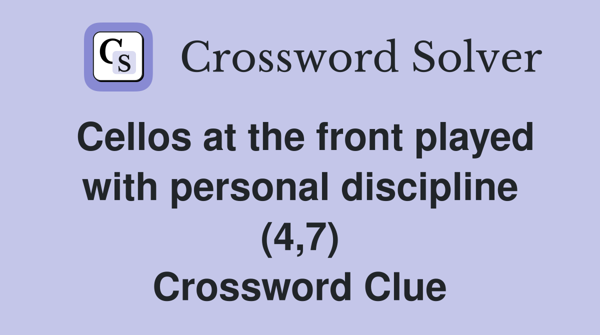 Cellos at the front played with personal discipline (4,7) Crossword Clue