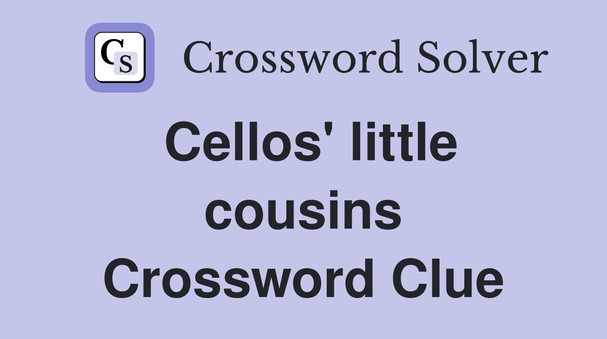 Cellos' little cousins Crossword Clue