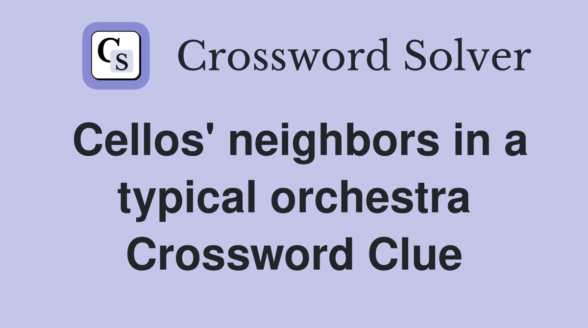 Cellos' neighbors in a typical orchestra Crossword Clue
