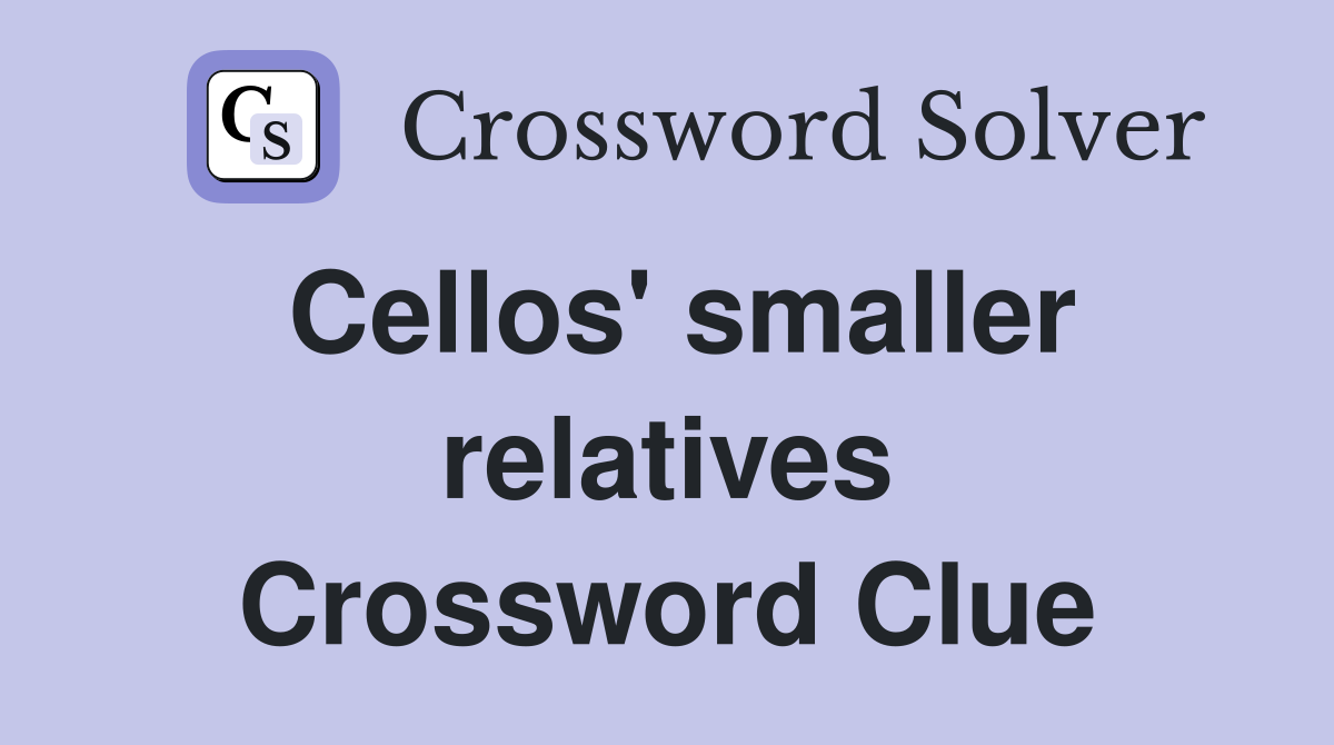 Cellos' smaller relatives Crossword Clue