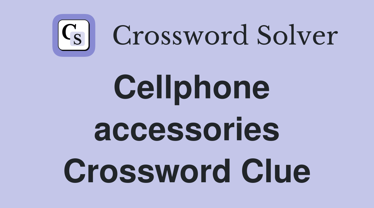 Cellphone accessories Crossword Clue