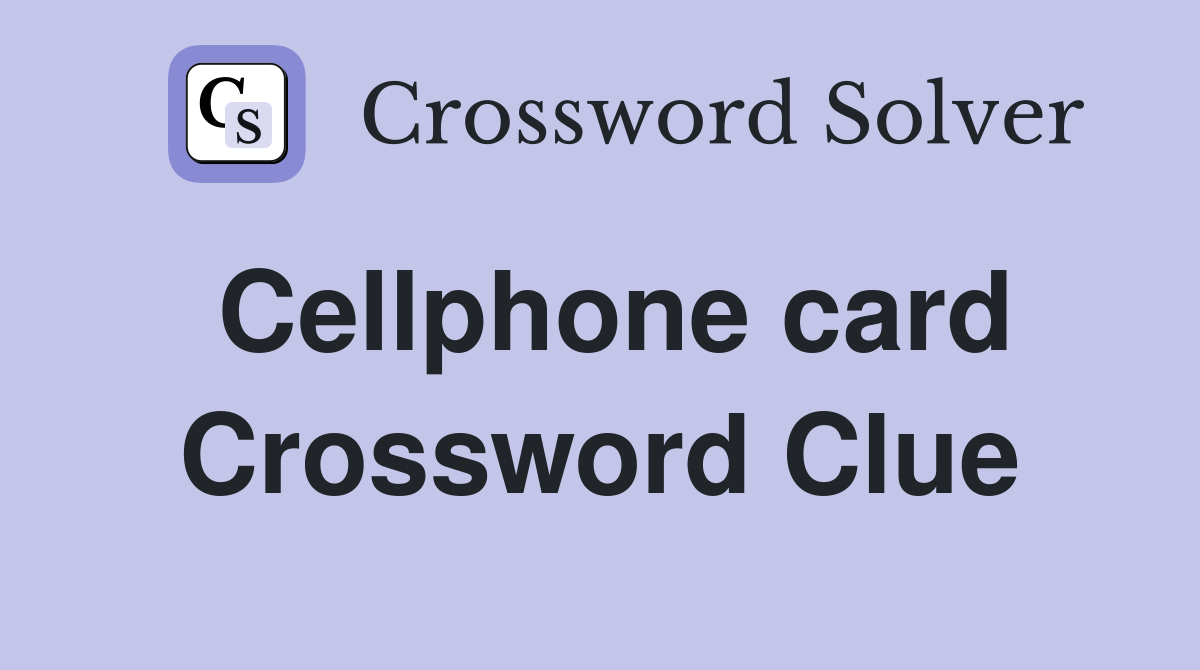Cellphone card Crossword Clue