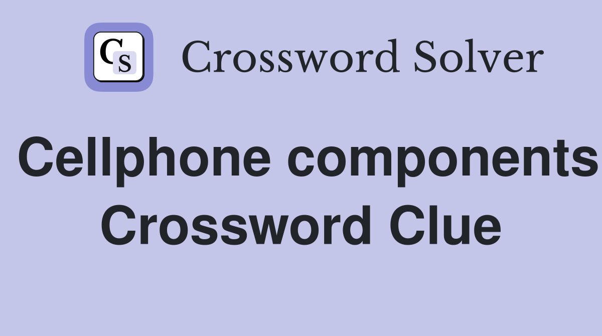Cellphone components Crossword Clue