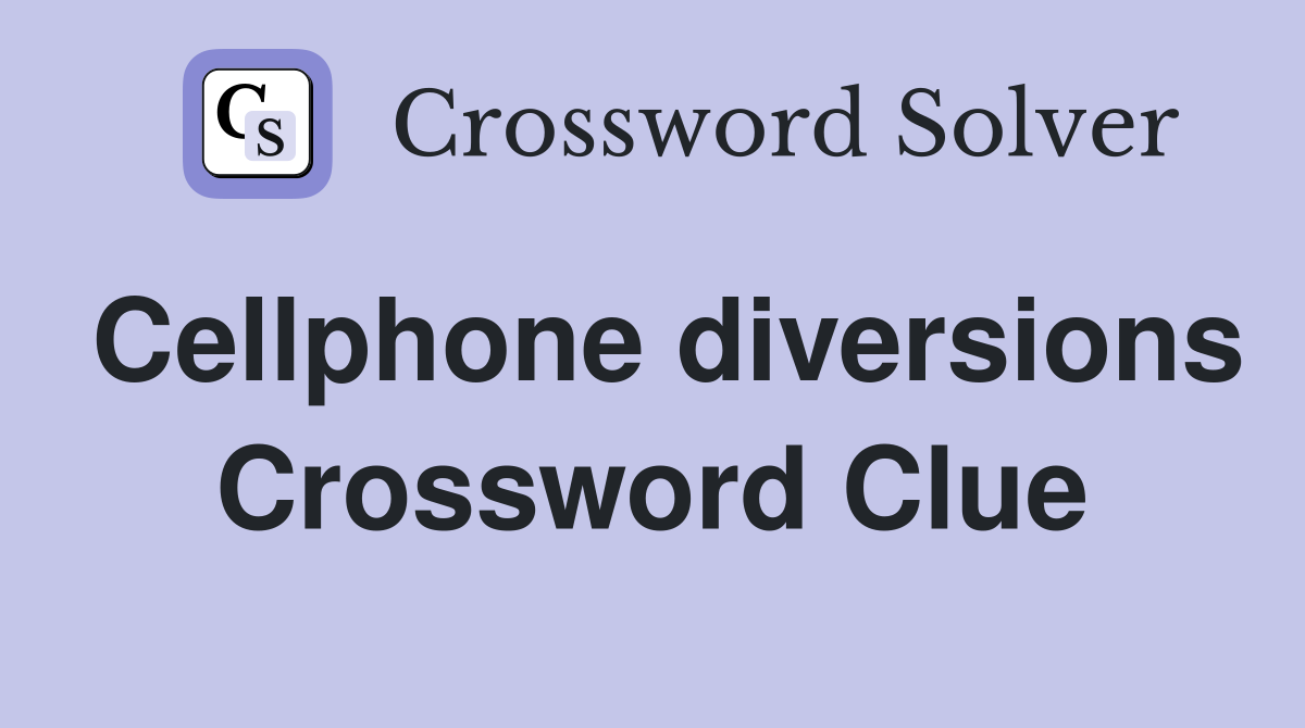 Cellphone diversions Crossword Clue