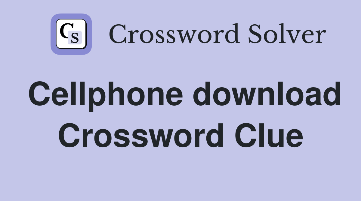 Cellphone download Crossword Clue