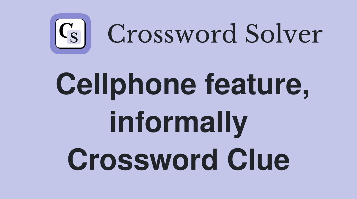 Cellphone feature, informally Crossword Clue