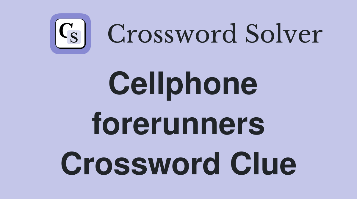 Cellphone forerunners Crossword Clue