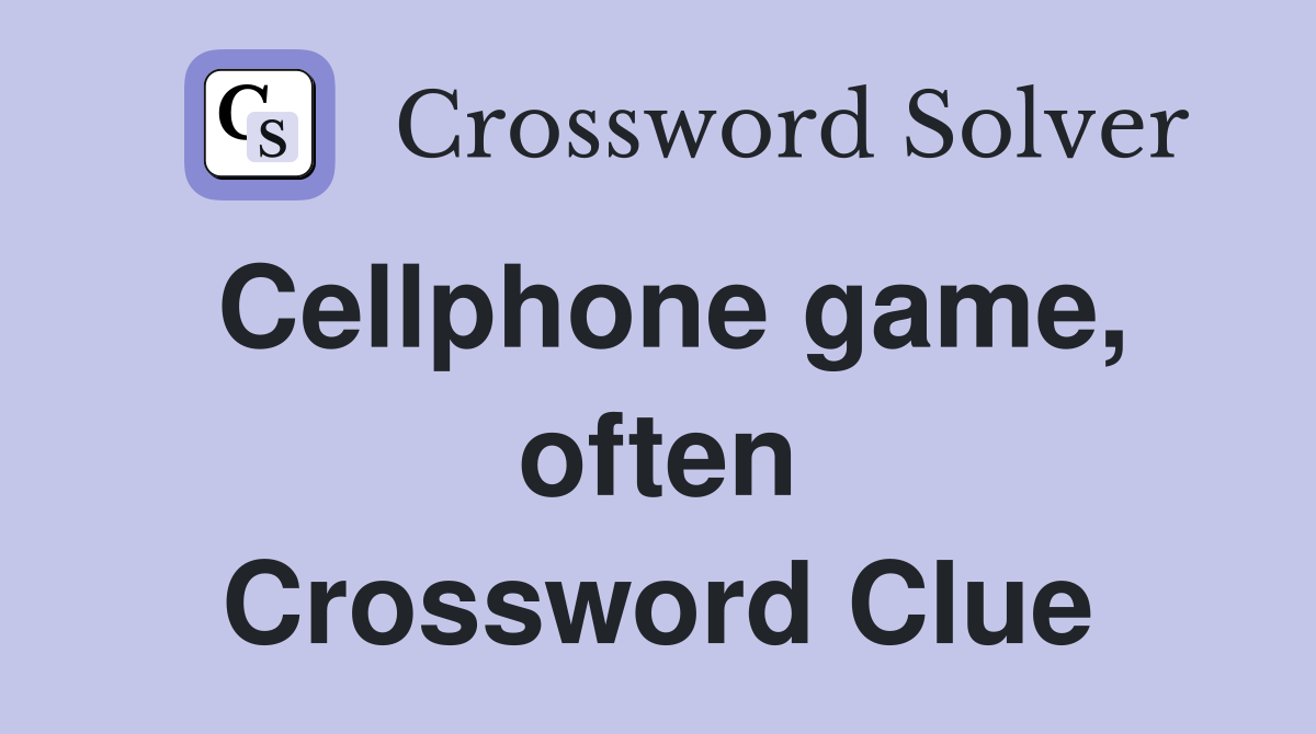 Cellphone game, often Crossword Clue