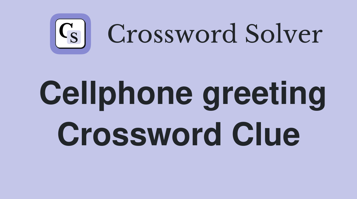 Cellphone greeting Crossword Clue