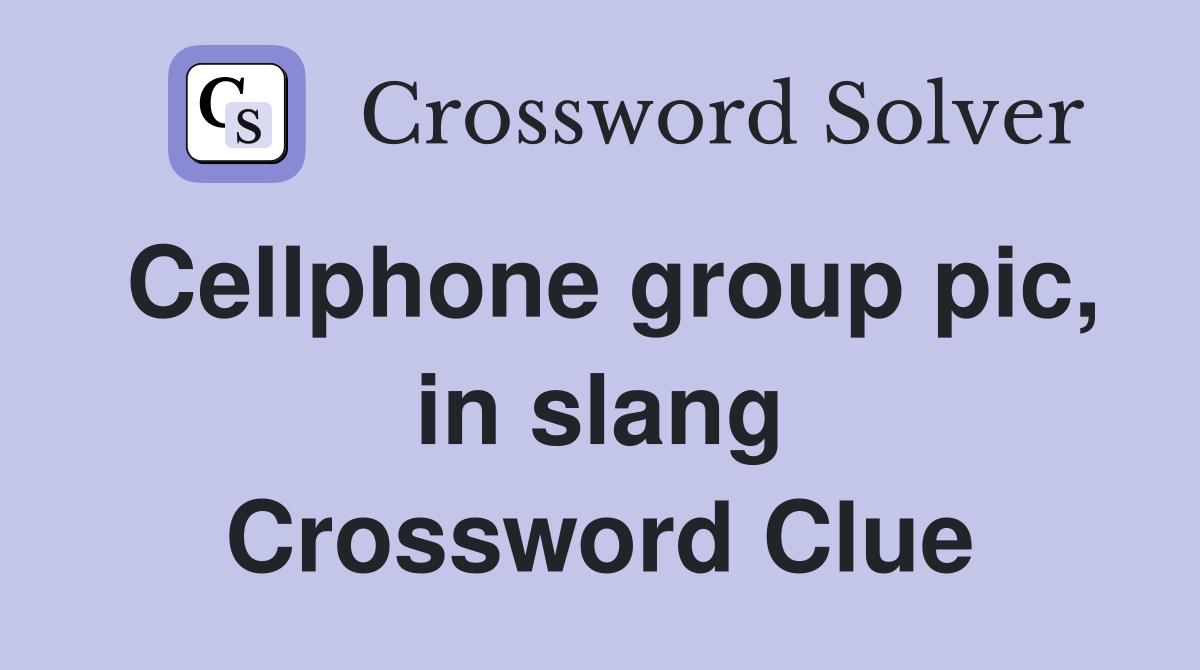 Cellphone group pic, in slang Crossword Clue