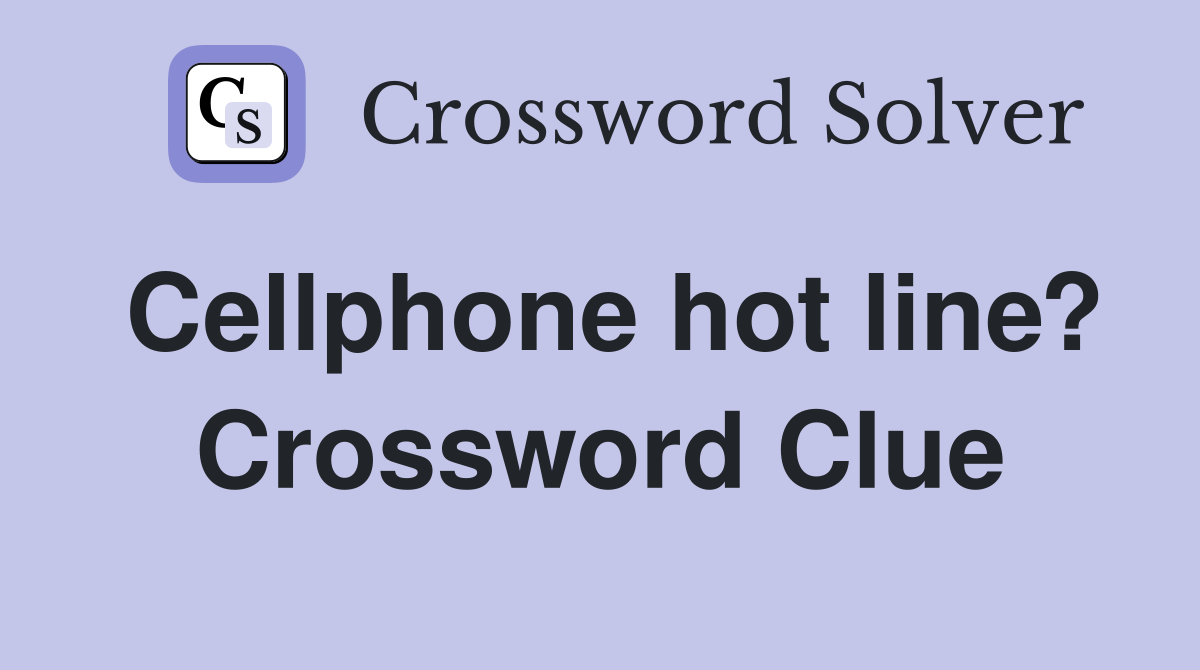 Cellphone hot line? Crossword Clue