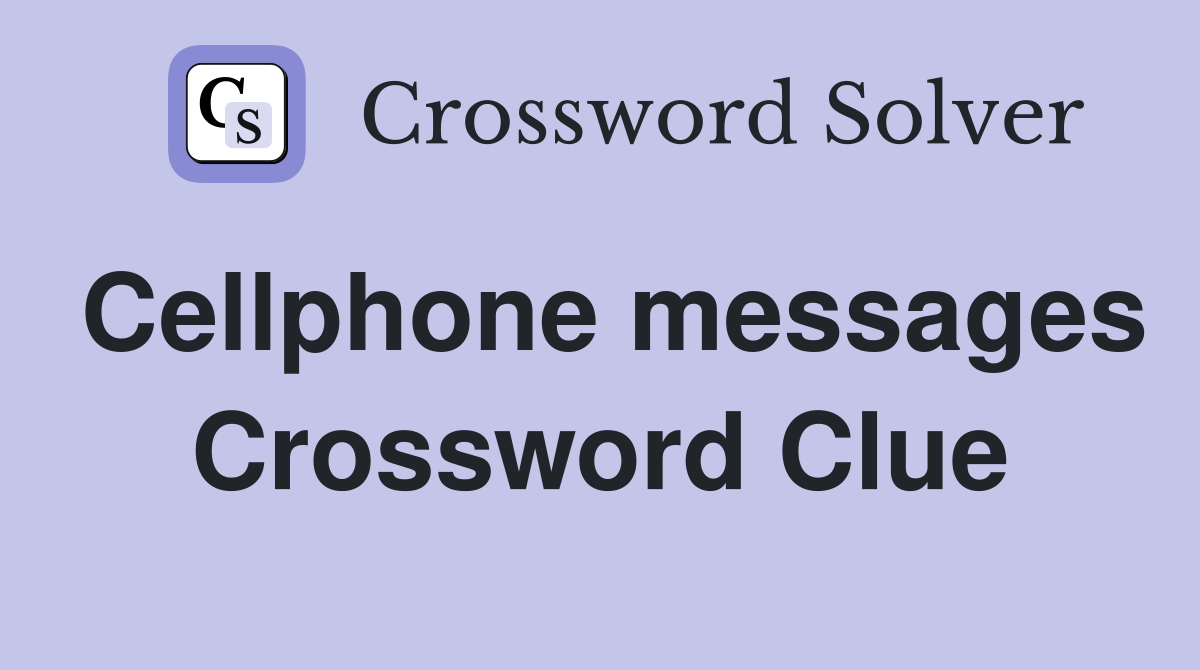 Cellphone messages Crossword Clue