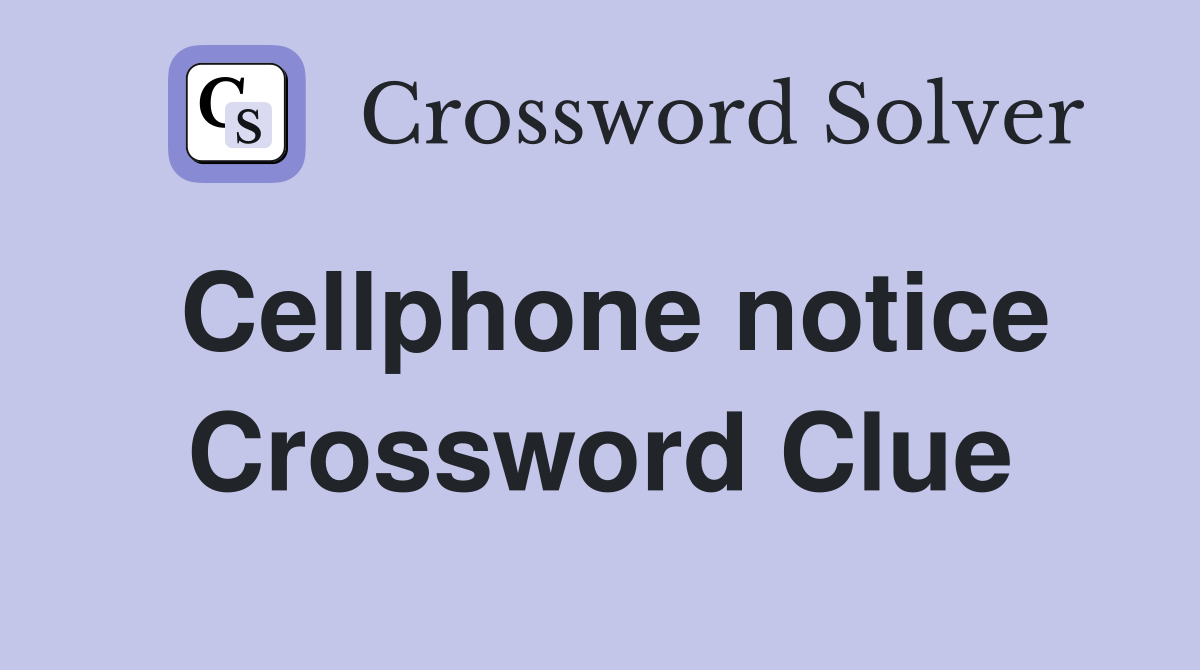Cellphone notice Crossword Clue