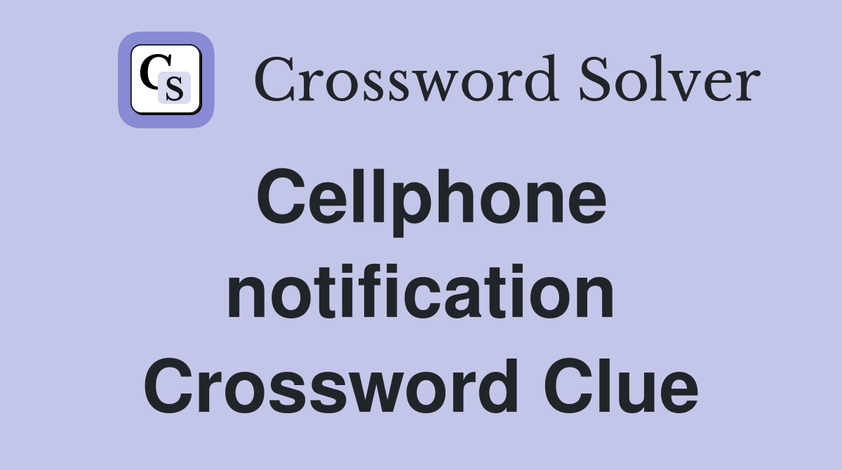 Cellphone notification Crossword Clue