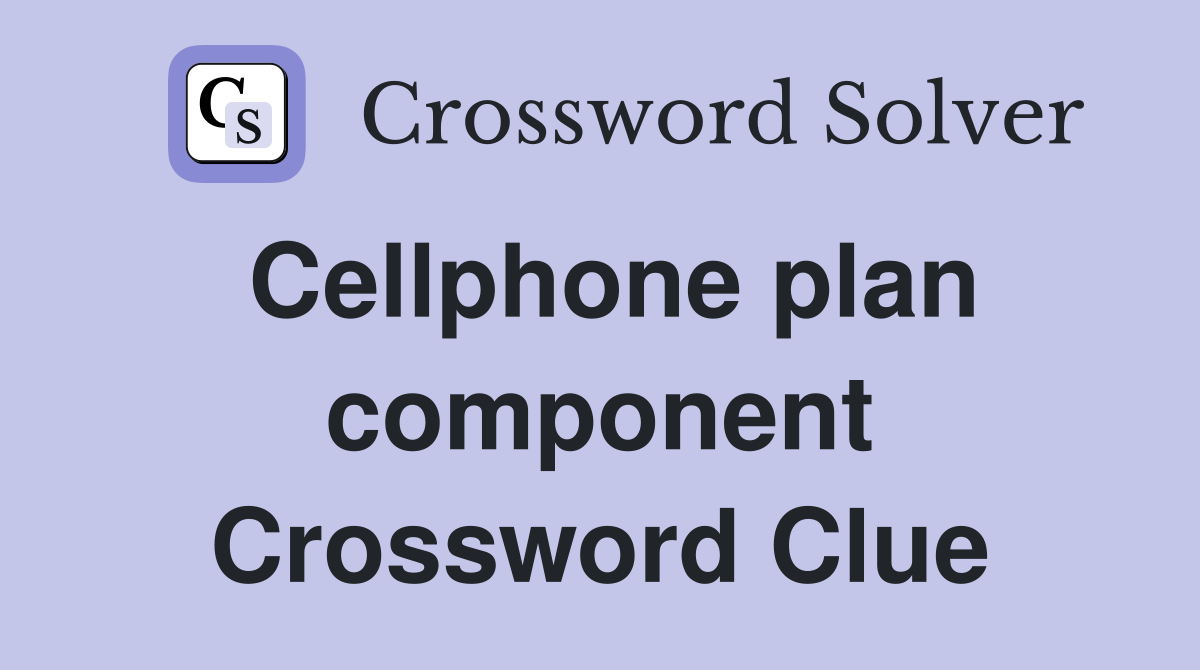 Cellphone plan component Crossword Clue