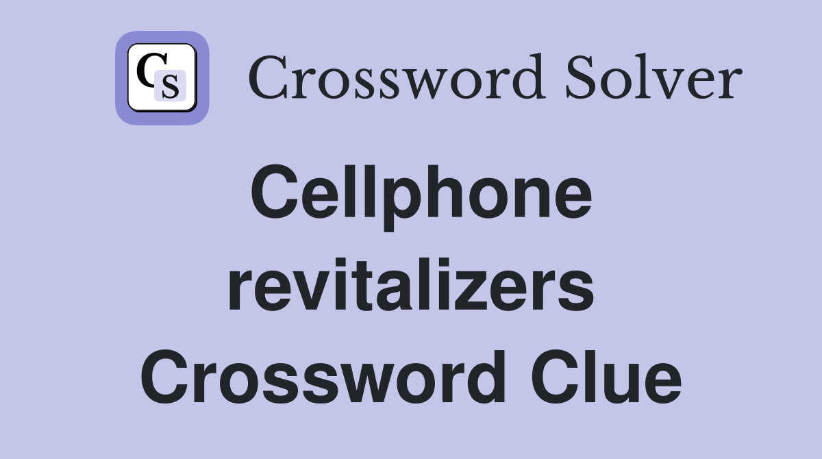 Cellphone revitalizers Crossword Clue