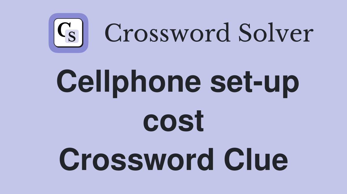 Cellphone set-up cost Crossword Clue
