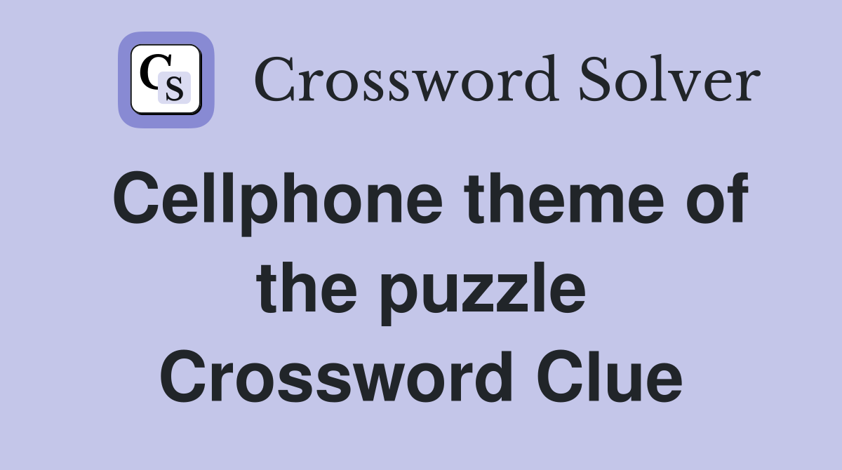Cellphone theme of the puzzle Crossword Clue