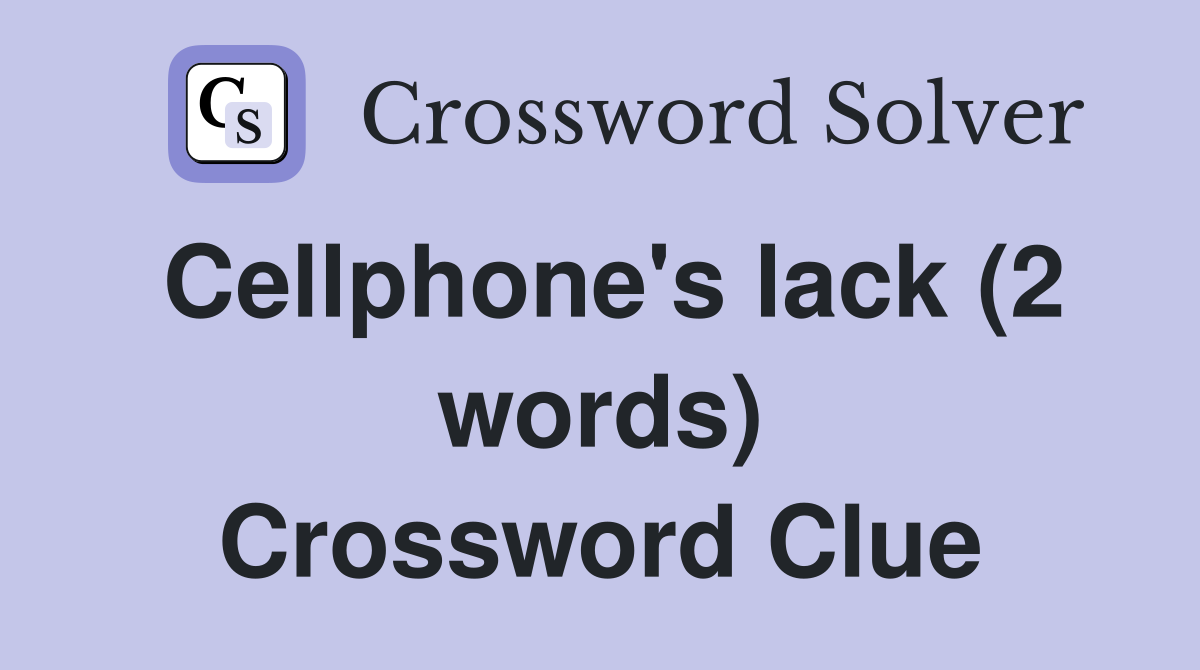 Cellphone's lack (2 words) Crossword Clue