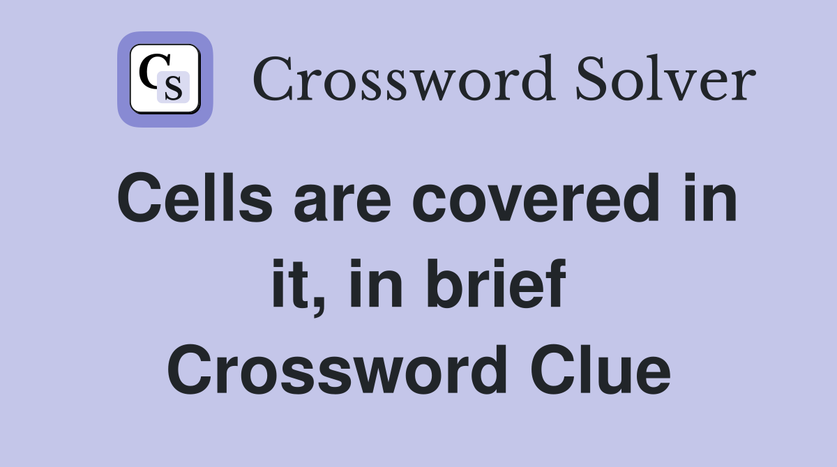 Cells are covered in it, in brief Crossword Clue
