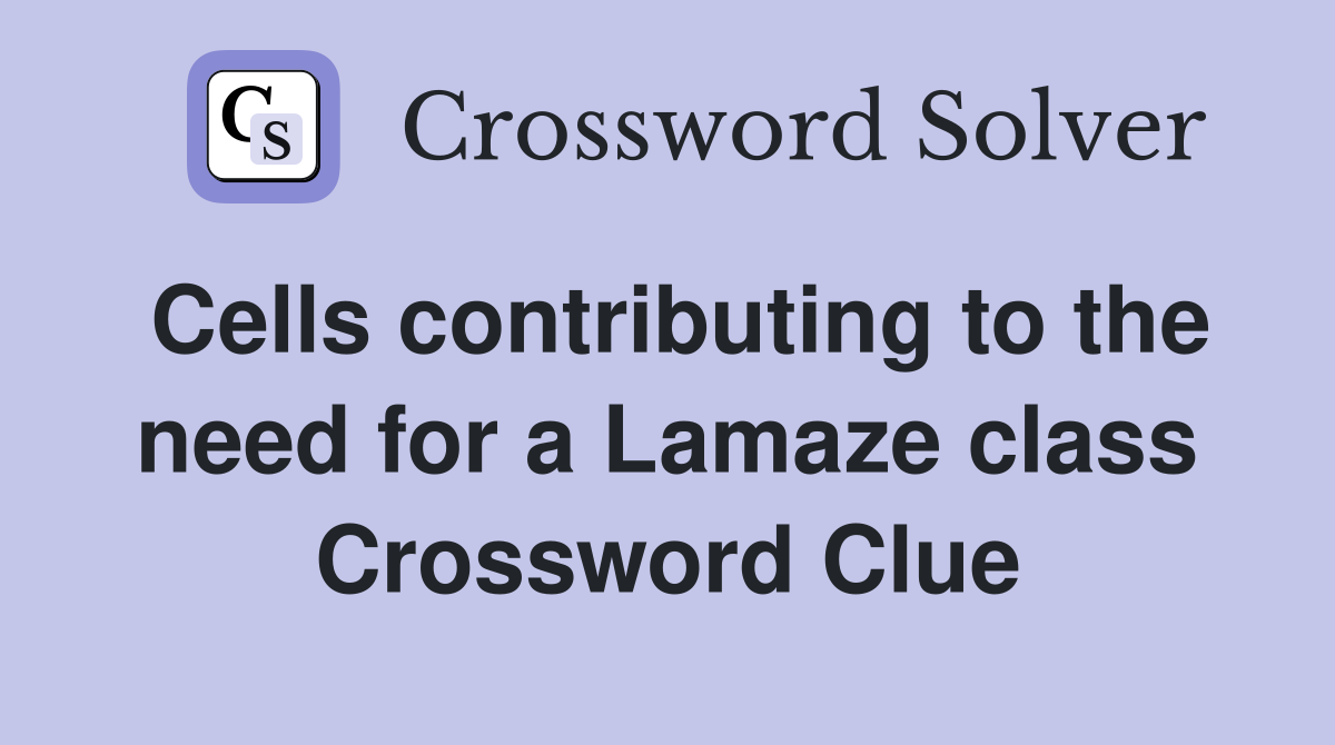 Cells contributing to the need for a Lamaze class Crossword Clue