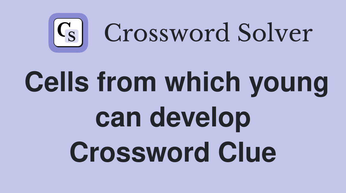 Cells from which young can develop Crossword Clue