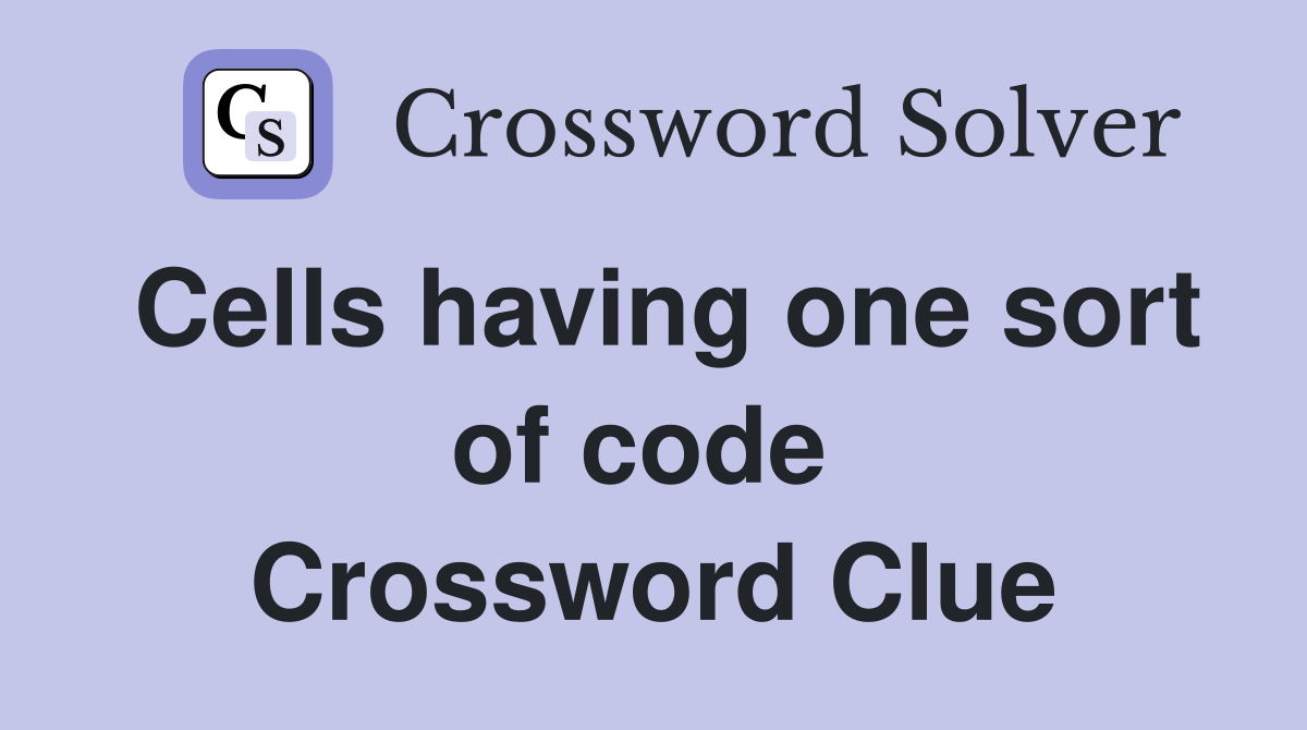 Cells having one sort of code  Crossword Clue