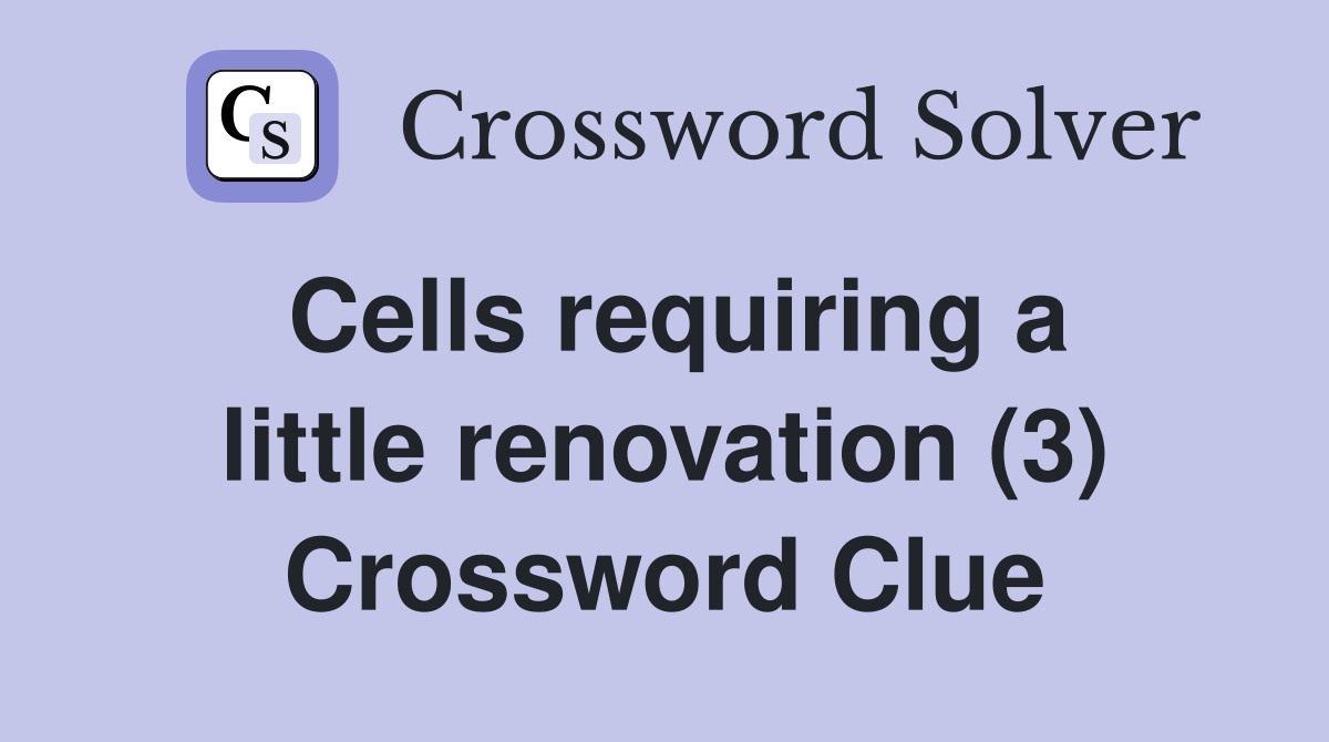 Cells requiring a little renovation (3) Crossword Clue
