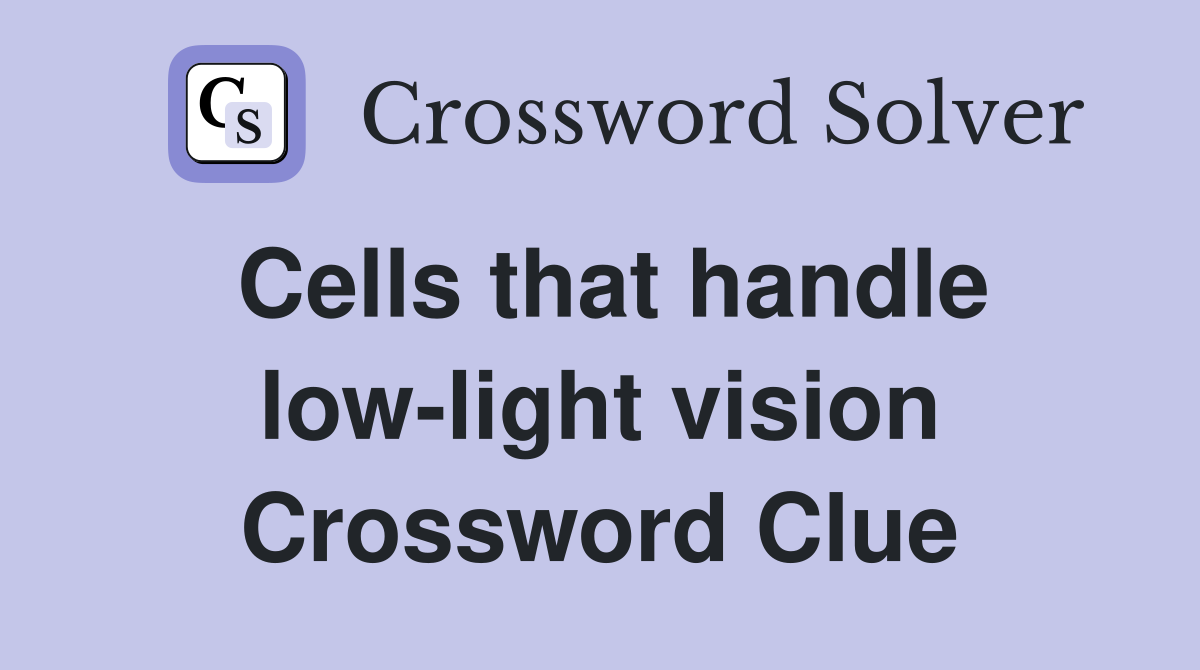Cells that handle low-light vision Crossword Clue