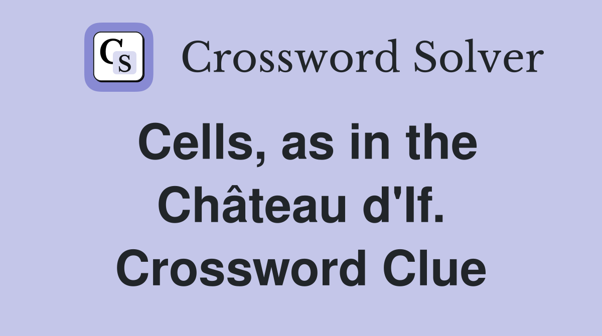 Cells, as in the Château d'If. Crossword Clue