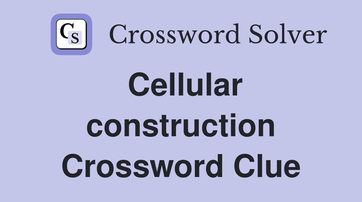 Cellular construction Crossword Clue