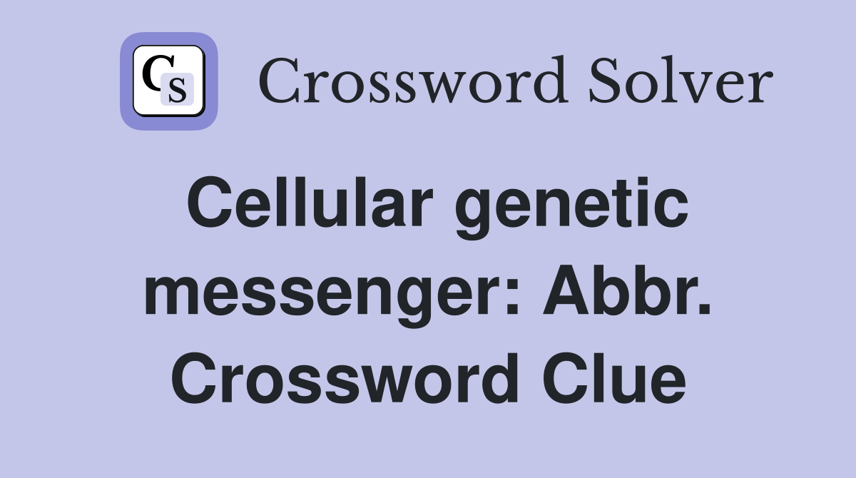 Cellular genetic messenger: Abbr. Crossword Clue